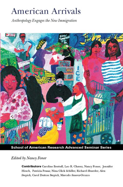 American Arrivals: Anthropology Engages the New Immigration (School for Advanced Research Advanced Seminar Series) cover