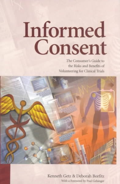 Informed Consent: The Consumer's Guide to the Risks and Benefits of Volunteering for Clinical Trials cover