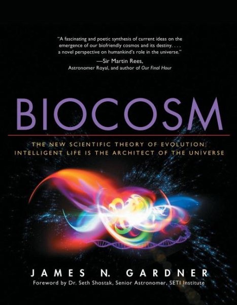 Biocosm: The New Scientific Theory of Evolution: Intelligent Life Is the Architect of the Universe cover