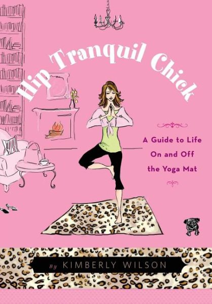 Hip Tranquil Chick: A Guide to Life On and Off the Yoga Mat cover