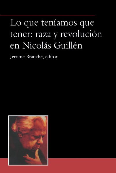 Lo que teníamos que tener: raza y revolución en Nicolás Guillén (Serie ACP (Antonio Cornejo Polar)) cover
