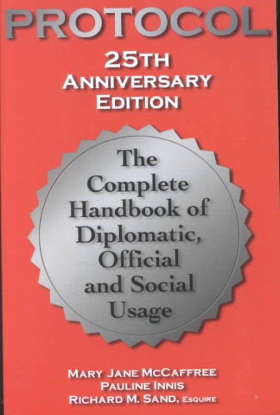 Protocol: The Complete Handbook of Diplomatic, Official and Social Usage, 25th Anniversary Edition cover