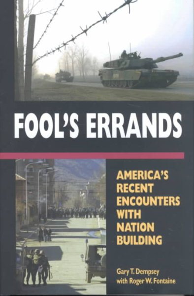Fool's Errands: America's Recent Encounters with Nation Building cover