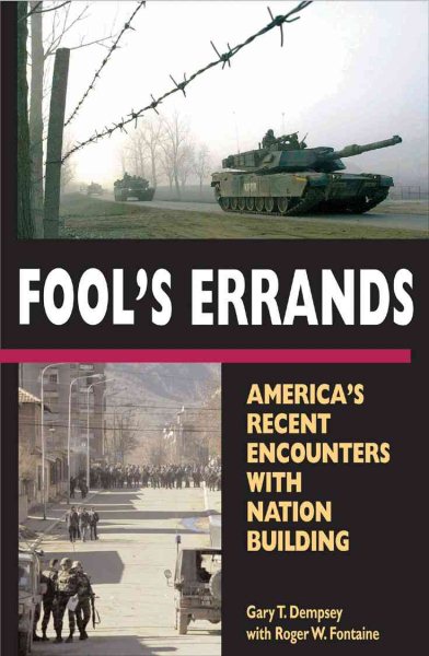 Fool's Errands: America's Recent Encounters with Nation Building cover