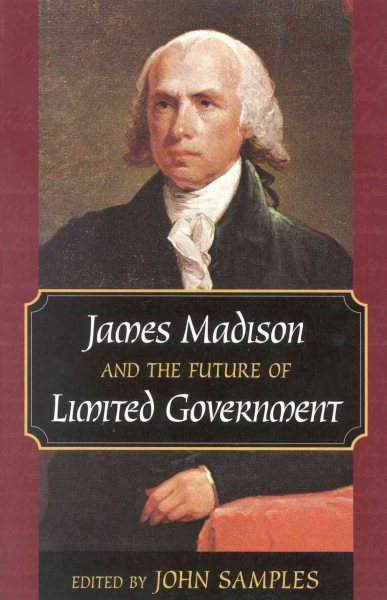James Madison and the Future of Limited Government cover