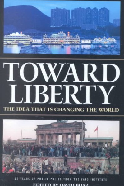 Toward Liberty: The Idea That Is Changing the World cover