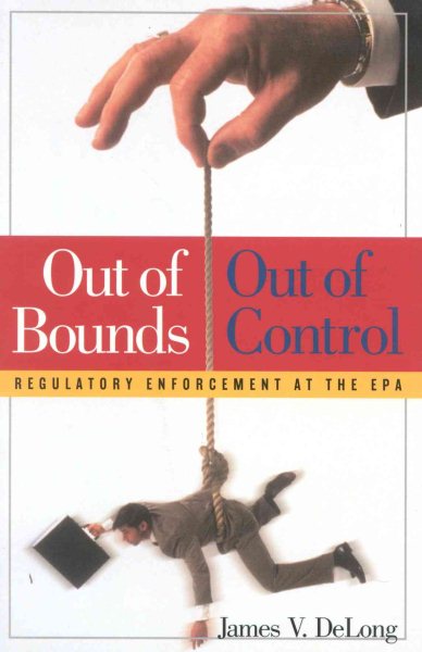 Out of Bounds and Out of Control: Regulatory Enforcement at the EPA cover