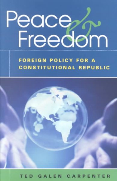 Peace and Freedom: Foreign Policy for a Constitutional Republic cover