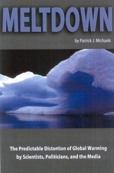 Meltdown: The Predictable Distortion of Global Warming by Scientists, Politicians, and the Media cover