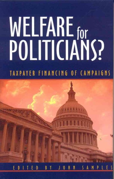 Welfare for Politicians?: Taxpayer Financing of Political Campaigns cover