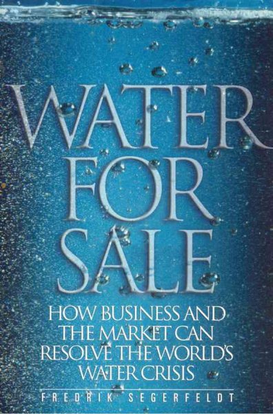 Water for Sale: How Business and the Market Can Resolve the World's Water Crisis cover