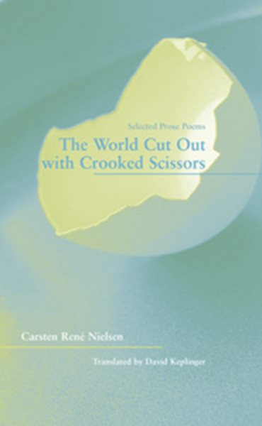 The World Cut Out with Crooked Scissors: Selected Prose Poems (New Issues Poetry & Prose)