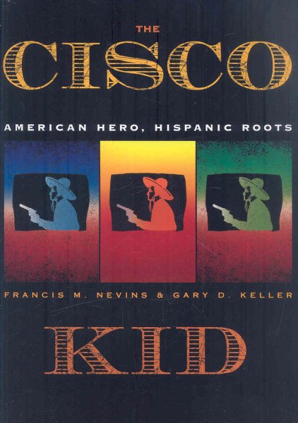 The Cisco Kid: American Hero, Hispanic Roots cover