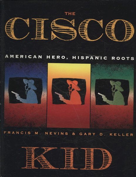 The Cisco Kid: American Hero, Hispanic Roots cover