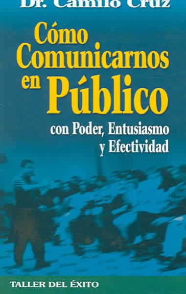 Como Comunicarnos en Publico. Con Poder Entusiasmo y Efectividad (Spanish Edition) cover