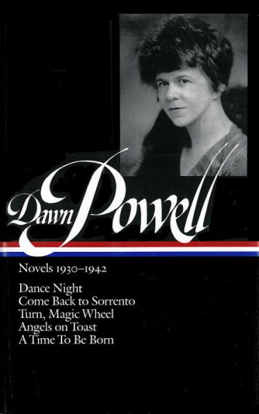 Dawn Powell: Novels 1930-1942 (LOA #126): Dance Night / Come Back to Sorrento / Turn, Magic Wheel / Angels on Toast / A Time to Be Born (Library of America Dawn Powell Edition) cover