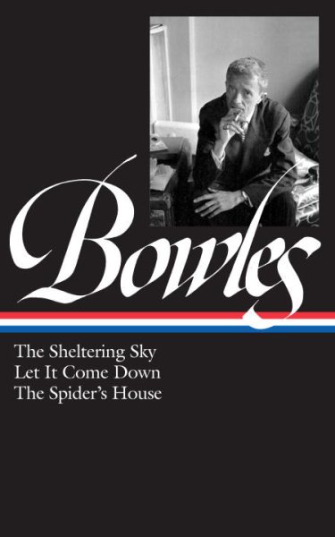 Paul Bowles: The Sheltering Sky, Let It Come Down, The Spider's House (LOA #134) (Library of America Paul Bowles Edition) cover