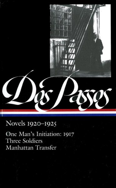 Dos Passos: Novels 1920-1925: One Man's Initiation: 1917, Three Soldiers, Manhattan Transfer (The Library of America) cover