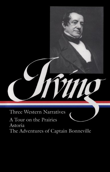Washington Irving: Three Western Narratives: A Tour on the Prairie / Astoria / The Adventures of Captain Bonneville (Library of America) cover