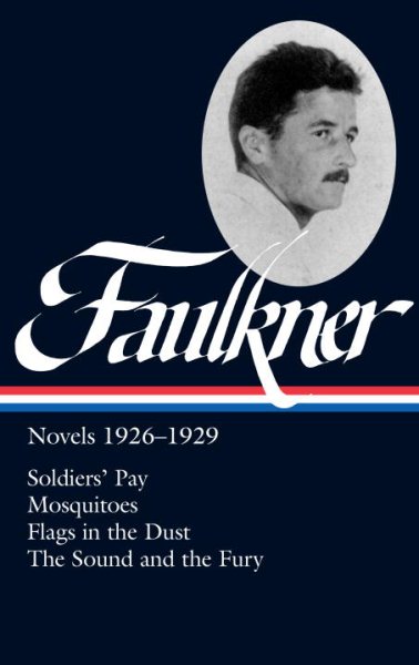 William Faulkner: Novels 1926-1929: Soldiers' Pay / Mosquitoes / Flags in the Dust / The Sound and the Fury (Library of America) cover