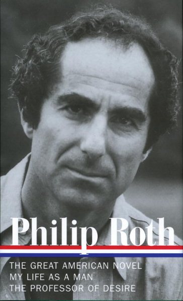 Philip Roth: Novels 1973-1977, The Great American Novel, My Life as a Man, The Professor of Desire (Library of America) cover