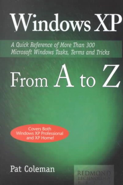Windows XP from A to Z: A Quick Reference of More than 300 Microsoft Windows XP Tasks, Terms and Tricks