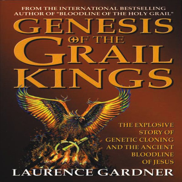 Genesis of the Grail Kings: The Explosive Story of Genetic Cloning and the Ancient Bloodline of Jesus cover