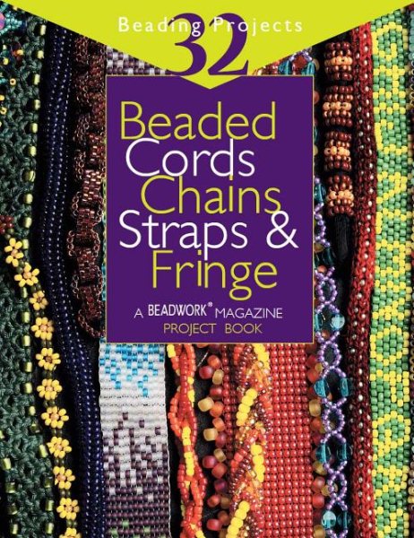 Beaded Cords, Chains, Straps & Fringe: 32 Beading Projects ("Beadwork" Project Book) cover