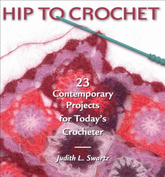 Hip to Crochet: 23 Contemporary Projects for Today's Crocheter cover