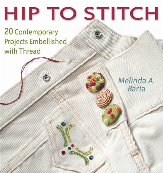 Hip to Stitch: 20 Contemporary Projects Embellished with Thread (Hip to . . . Series) cover