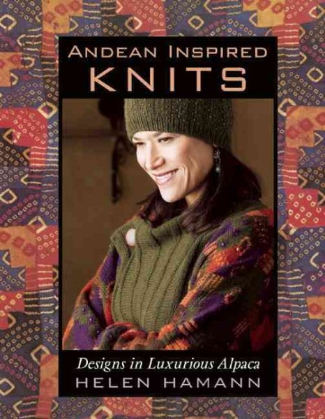Andean Inspired Knits: Designs in Luxurious Alpaca cover