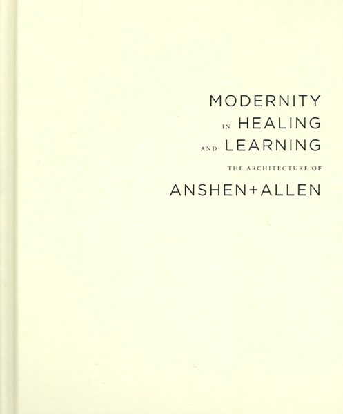 Modernity in Healing And Learning: The Architecture of Anshen+Allen cover