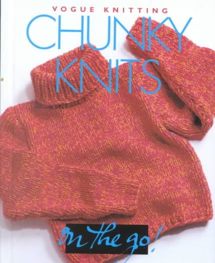 Vogue® Knitting on the Go: Chunky Knits cover