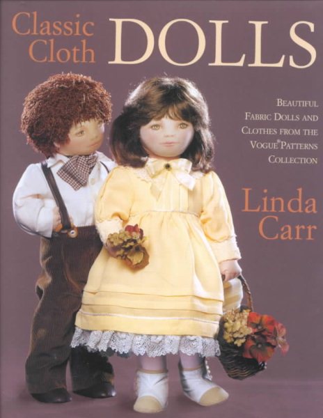Classic Cloth Dolls: Beautiful Fabric Dolls and Clothes from the Vogue Patterns Collection cover