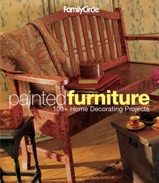 Family Circle Painted Furniture: 100+ Home Decorating Projects (Family Circle Easy...) cover