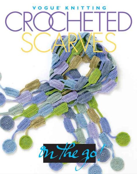 Vogue® Knitting on the Go! Crocheted Scarves cover