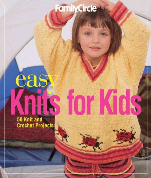 Family Circle Easy Knits for Kids: 50 Knit and Crochet Projects cover