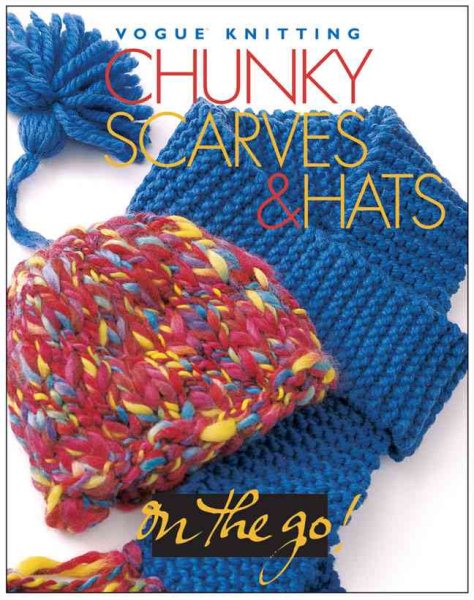 Vogue® Knitting on the Go! Chunky Scarves & Hats cover