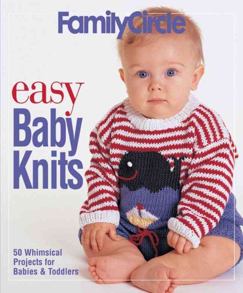 Family Circle Easy Baby Knits: 50 Whimsical Projects for Babies & Toddlers cover