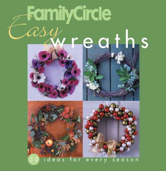 Family Circle Easy Wreaths: 50 Ideas for Every Season cover
