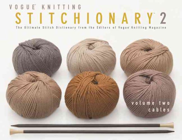 The Vogue® Knitting Stitchionary™ Volume Two: Cables: The Ultimate Stitch Dictionary from the Editors of Vogue® Knitting Magazine (Vogue Knitting Stitchionary Series) cover