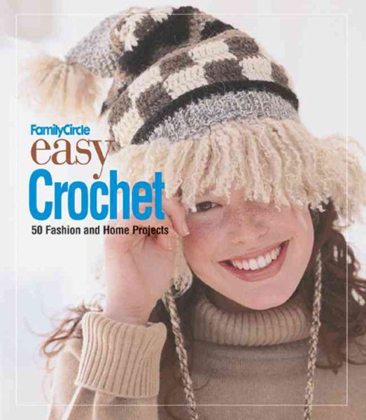 Family Circle Easy Crochet: 50 Fashion and Home Projects (Family Circle Easy...)