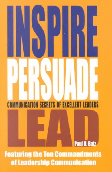 Inspire Persuade Lead: Communication Secrets of Excellent Leaders