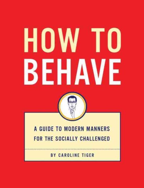How to Behave: A Guide to Modern Manners for the Socially Challenged cover