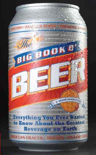 The Big Book o' Beer: Everything You Ever Wanted to Know About the Greatest Beverage on Earth cover