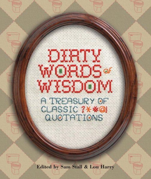 Dirty Words of Wisdom: A Treasury of Classic ?*#@! Quotations