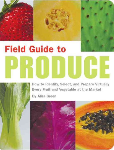 Field Guide to Produce: How to Identify, Select, and Prepare Virtually Every Fruit and Vegetable at the Market cover