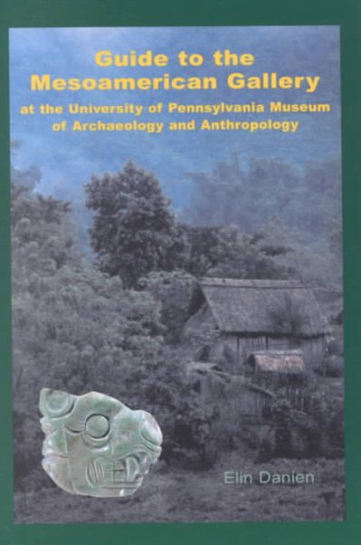 Guide to the Mesoamerican Gallery at the University of Pennsylvania Museum of Archaeology and Anthropology
