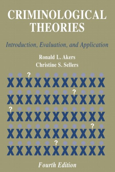 Criminological Theories: Introduction, Evaluation, and Application