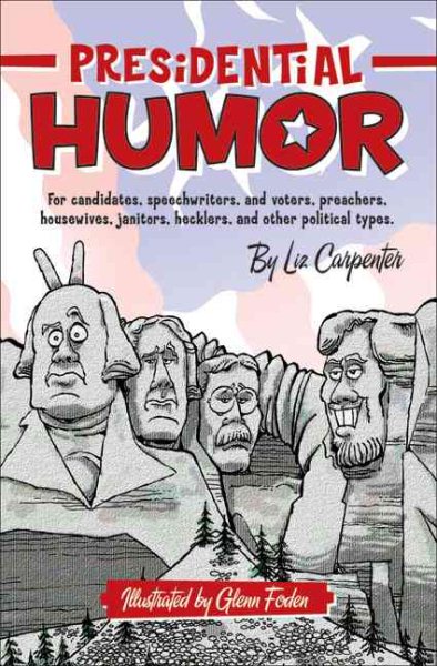 Presidential Humor: For Candidates, Speechwriters, and Voters, Preachers, Housewives, Janitors, Hecklers, and Other Political Types